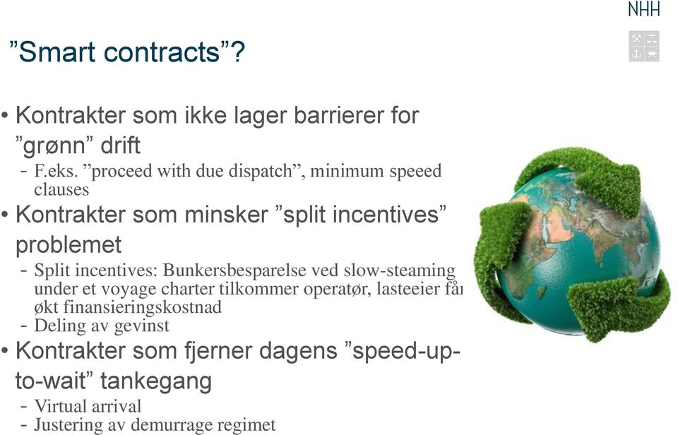 incentives: Bunkersbesparelse ved slow-steaming under et voyage charter tilkommer operatør, lasteeier får økt