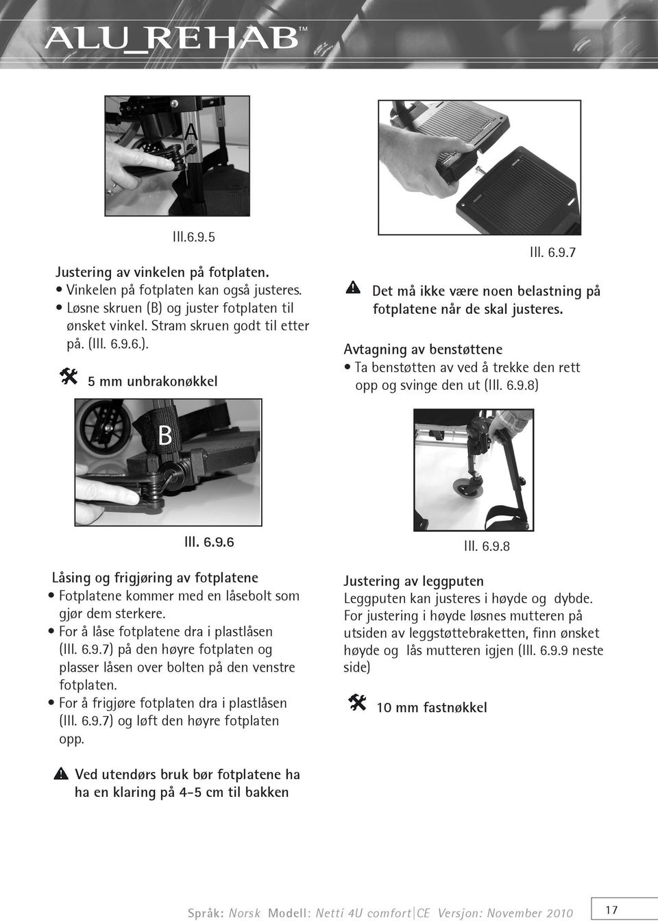 For å låse fotplatene dra i plastlåsen (Ill. 6.9.7) på den høyre fotplaten og plasser låsen over bolten på den venstre fotplaten. For å frigjøre fotplaten dra i plastlåsen (Ill. 6.9.7) og løft den høyre fotplaten opp.