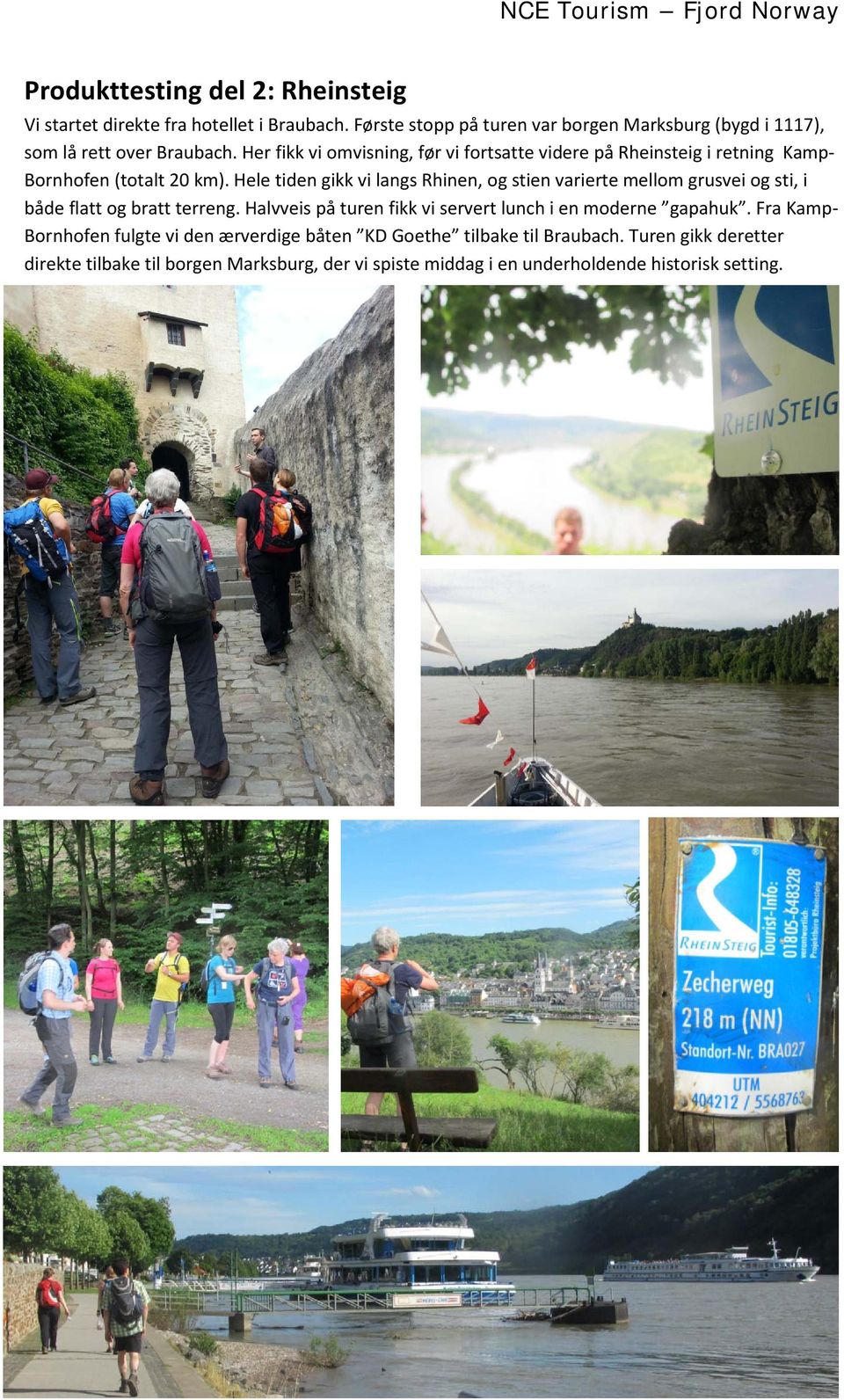 Her fikk vi omvisning, før vi fortsatte videre på Rheinsteig i retning Kamp- Bornhofen (totalt 20 km).