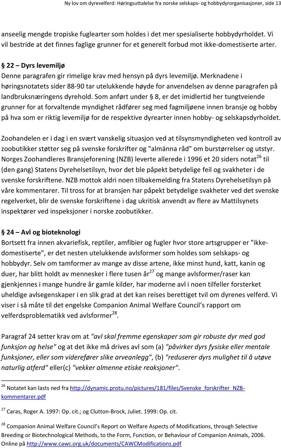 Merknadenei høringsnotatetssider8890tarutelukkendehøydeforanvendelsenavdenneparagrafenpå landbruksnæringensdyrehold.