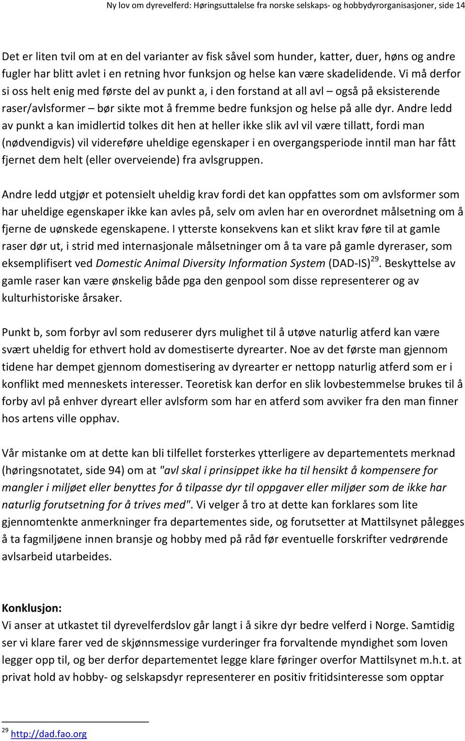 vimåderfor siossheltenigmedførstedelavpunkta,idenforstandatallavl ogsåpåeksisterende raser/avlsformer børsiktemotåfremmebedrefunksjonoghelsepåalledyr.