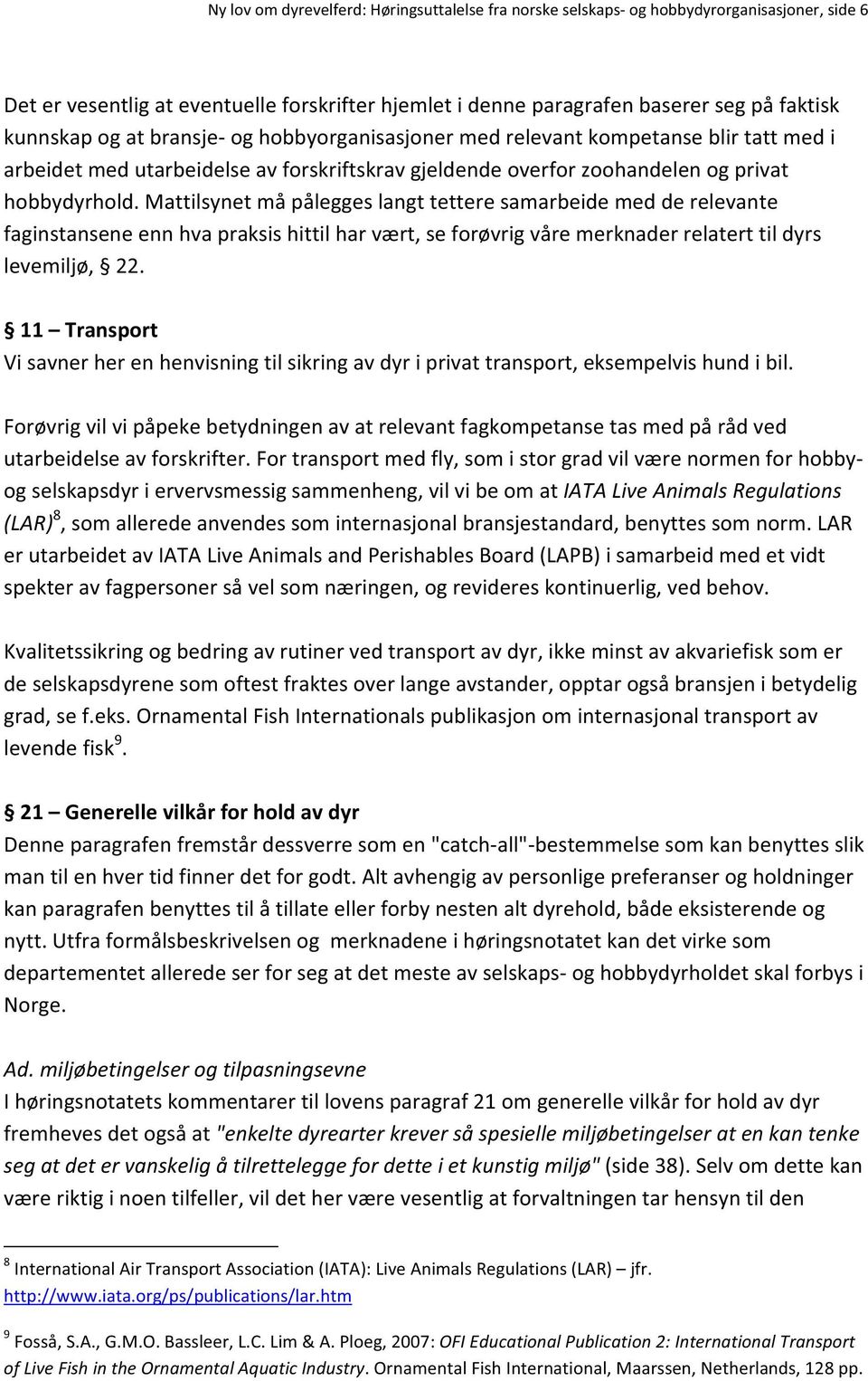 mattilsynetmåpåleggeslangttetteresamarbeidemedderelevante faginstanseneennhvapraksishittilharvært,seforøvrigvåremerknaderrelaterttildyrs levemiljø, 22.