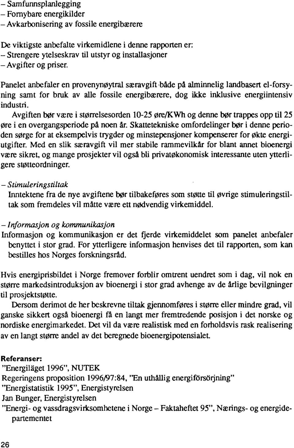 Avgiften bør være i størrelsesorden 10-25 øre/kwh og denne bør trappes opp til 25 øre i en overgangsperiode på noen år.