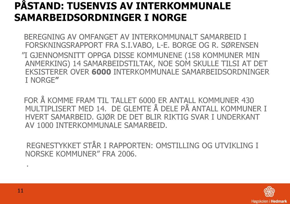 SØRENSEN I GJENNOMSNITT OPPGA DISSE KOMMUNENE (158 KOMMUNER MIN ANMERKING) 14 SAMARBEIDSTILTAK, NOE SOM SKULLE TILSI AT DET EKSISTERER OVER 6000 INTERKOMMUNALE