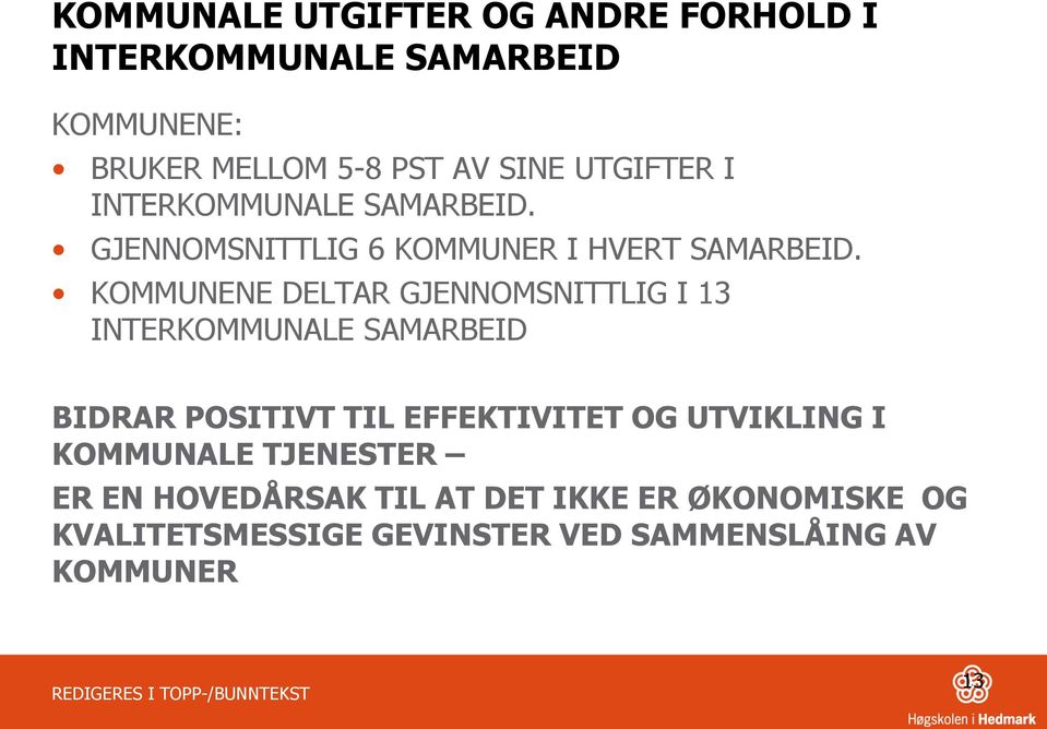 KOMMUNENE DELTAR GJENNOMSNITTLIG I 13 INTERKOMMUNALE SAMARBEID BIDRAR POSITIVT TIL EFFEKTIVITET OG