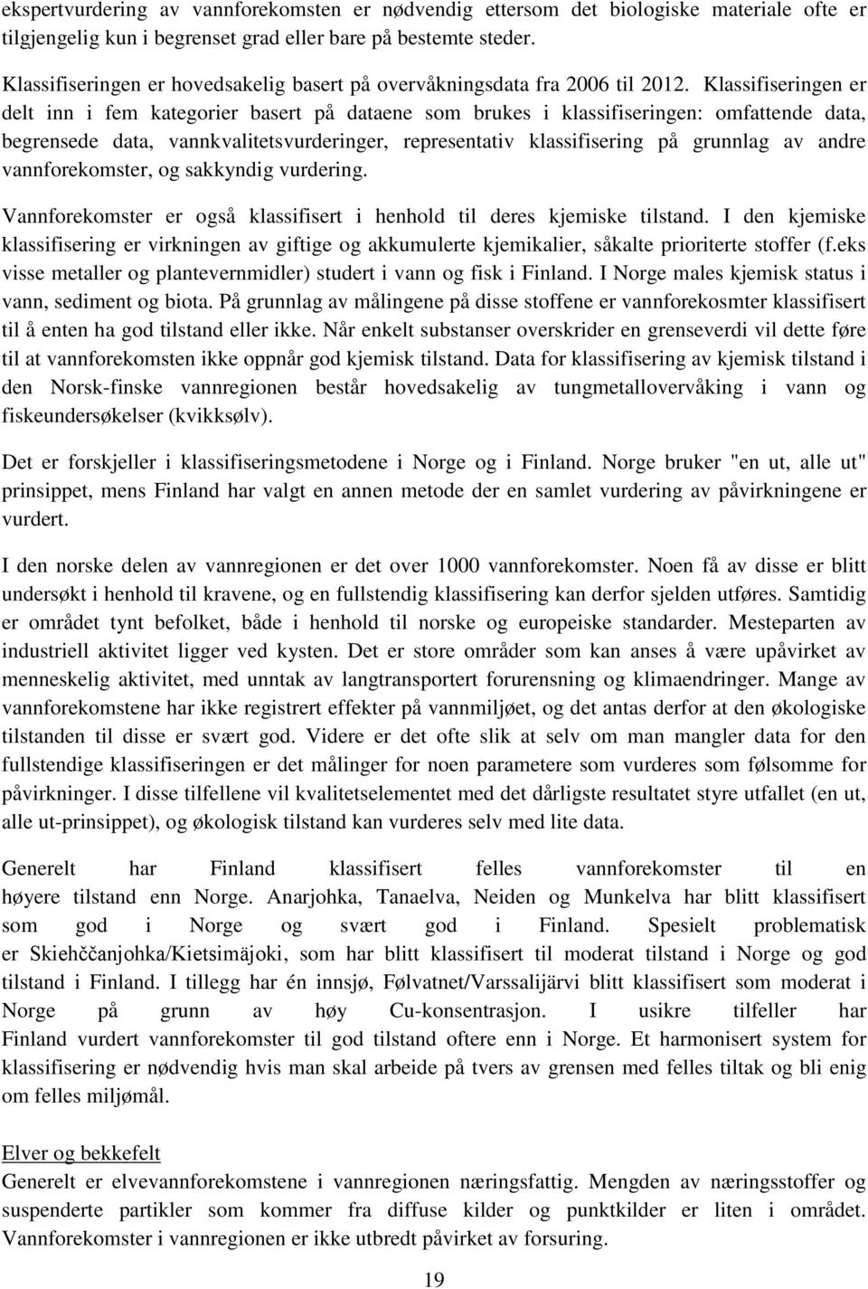 Klassifiseringen er delt inn i fem kategorier basert på dataene som brukes i klassifiseringen: omfattende data, begrensede data, vannkvalitetsvurderinger, representativ klassifisering på grunnlag av