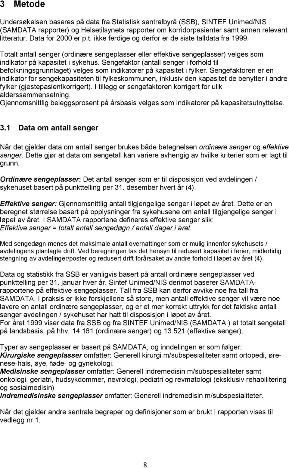 Sengefaktor (antall senger i forhold til befolkningsgrunnlaget) velges som indikatorer på kapasitet i fylker.