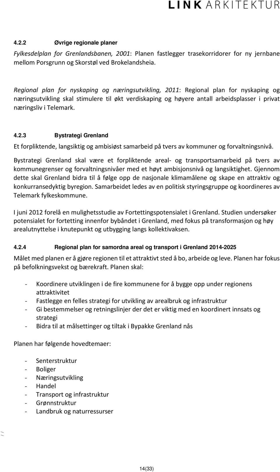 Telemark. 4.2.3 Bystrategi Grenland Et forpliktende, langsiktig og ambisiøst samarbeid på tvers av kommuner og forvaltningsnivå.