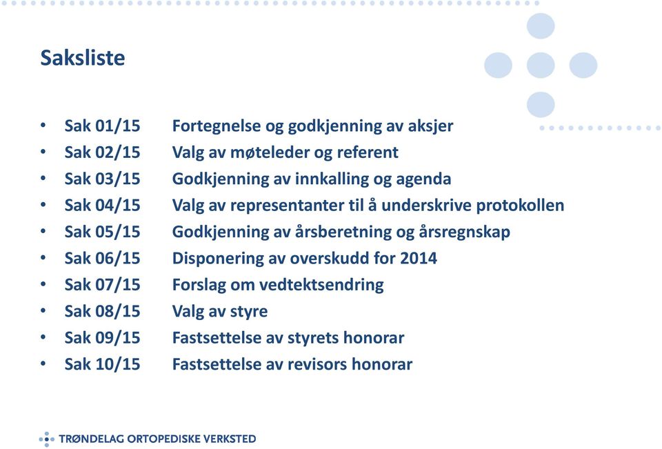 Godkjenning av årsberetning og årsregnskap Sak 06/15 Disponering av overskudd for 2014 Sak 07/15 Forslag om