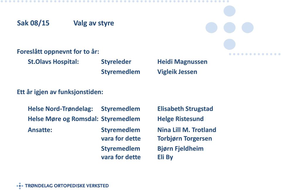 funksjonstiden: Helse Nord-Trøndelag: Styremedlem Elisabeth Strugstad Helse Møre og Romsdal: