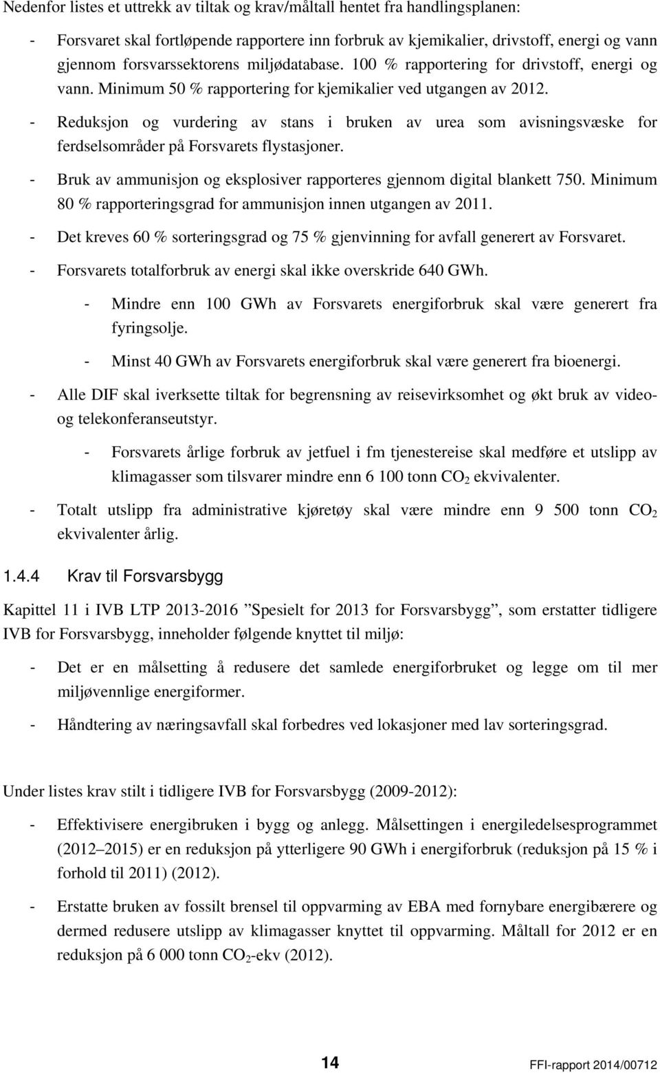 - Reduksjon og vurdering av stans i bruken av urea som avisningsvæske for ferdselsområder på Forsvarets flystasjoner. - Bruk av ammunisjon og eksplosiver rapporteres gjennom digital blankett 750.