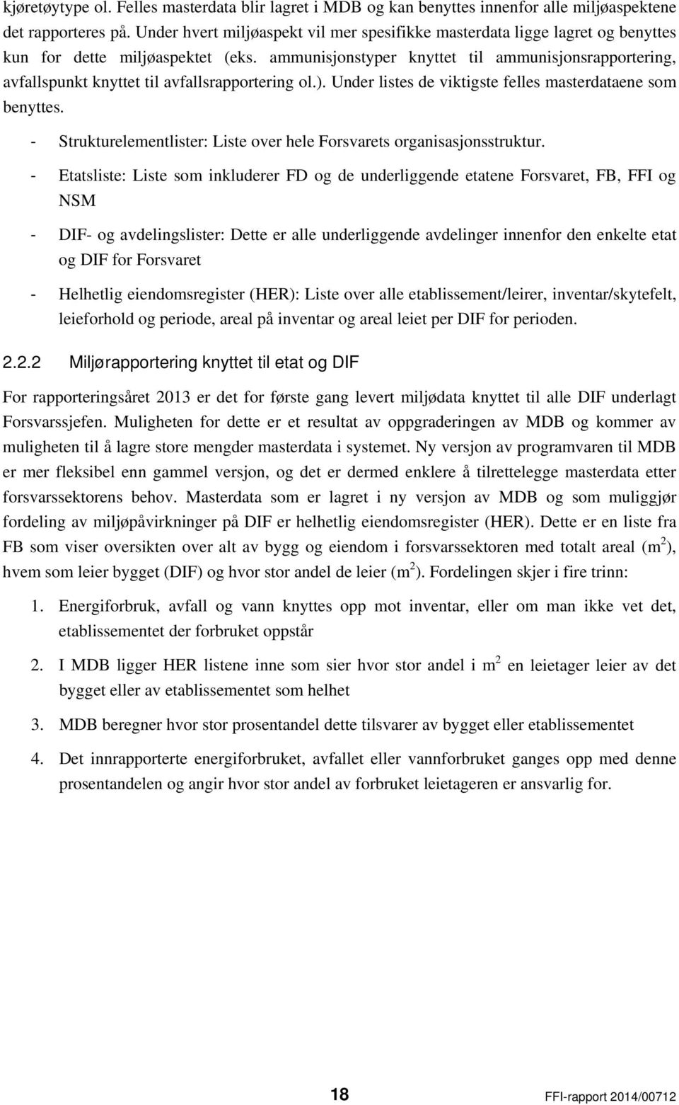 ammunisjonstyper knyttet til ammunisjonsrapportering, avfallspunkt knyttet til avfallsrapportering ol.). Under listes de viktigste felles masterdataene som benyttes.