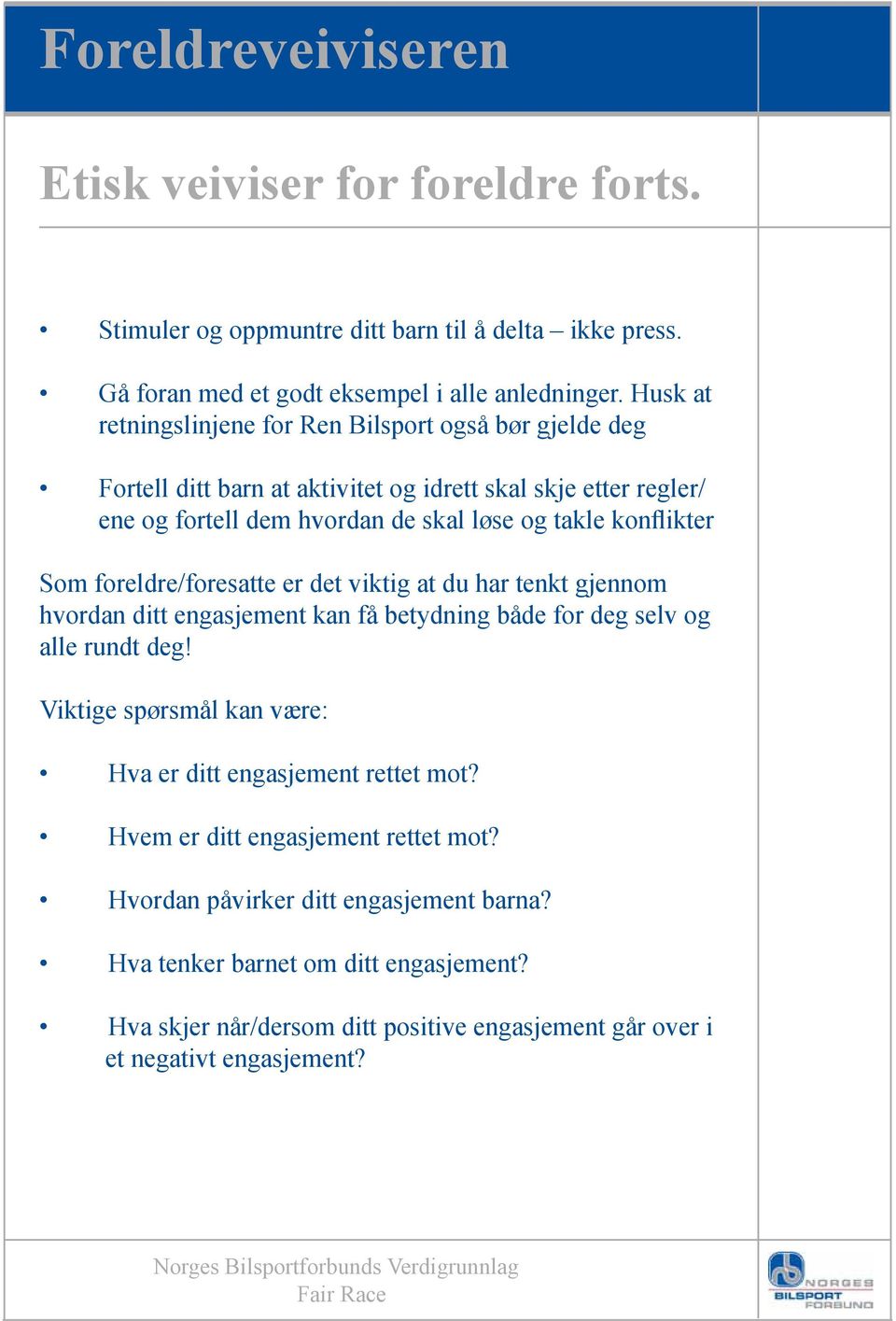 Som foreldre/foresatte er det viktig at du har tenkt gjennom hvordan ditt engasjement kan få betydning både for deg selv og alle rundt deg!