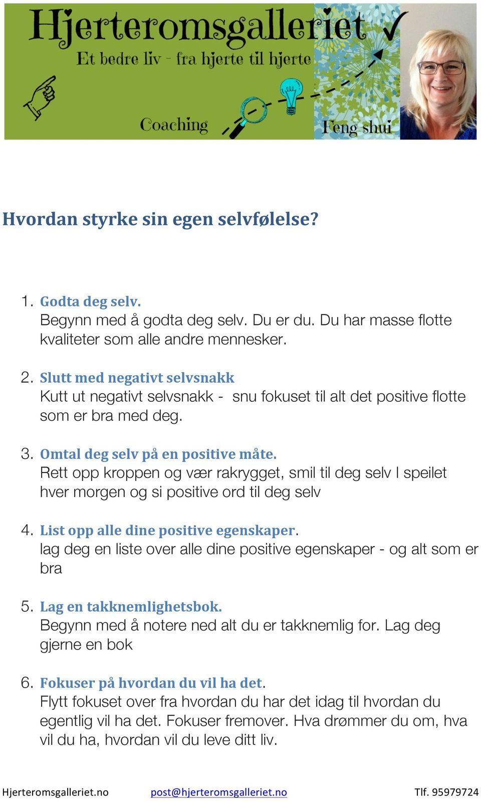 Rett opp kroppen og vær rakrygget, smil til deg selv I speilet hver morgen og si positive ord til deg selv 4. List opp alle dine positive egenskaper.