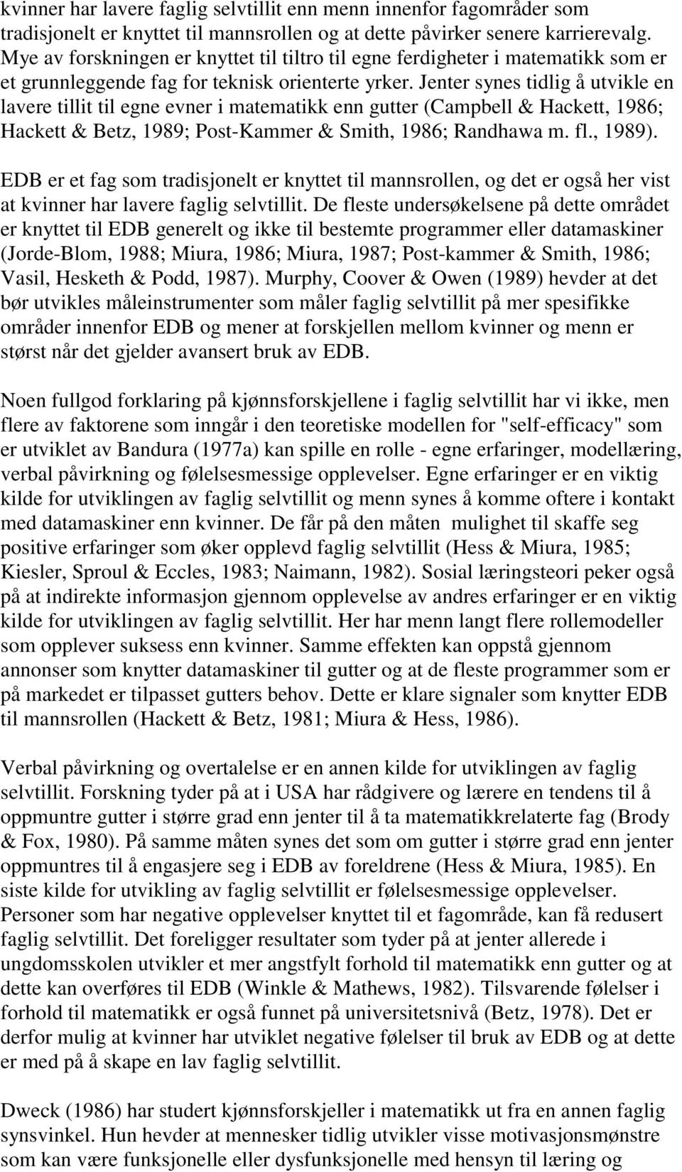 Jenter synes tidlig å utvikle en lavere tillit til egne evner i matematikk enn gutter (Campbell & Hackett, 1986; Hackett & Betz, 1989; Post-Kammer & Smith, 1986; Randhawa m. fl., 1989).