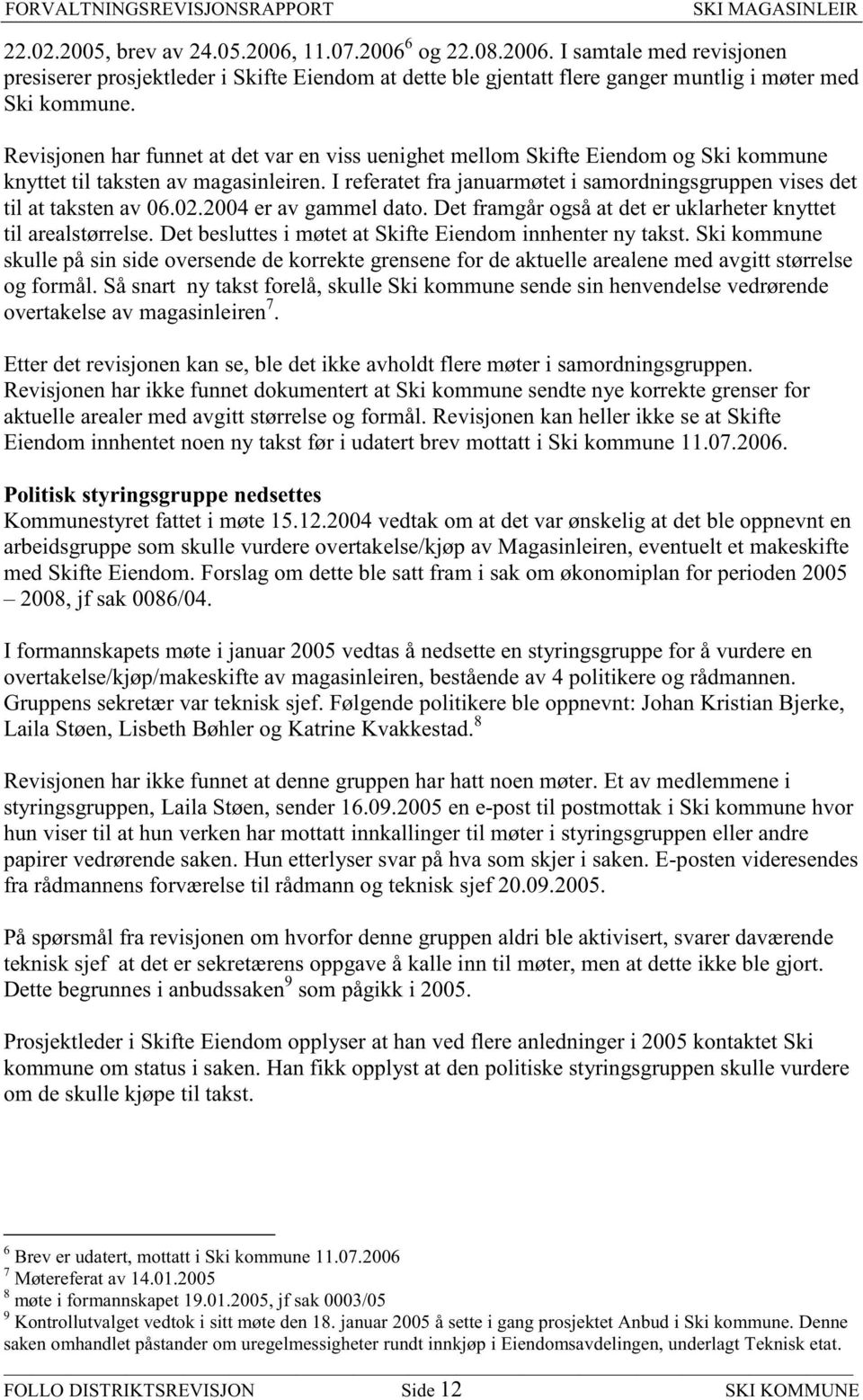 I referatet fra januarmøtet i samordningsgruppen vises det til at taksten av 06.02.2004 er av gammel dato. Det framgår også at det er uklarheter knyttet til arealstørrelse.