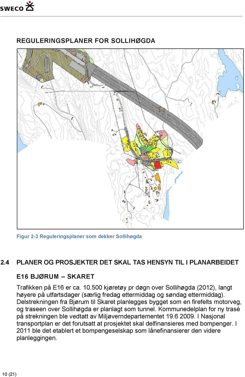 500 kjøretøy pr døgn over Sollihøgda (2012), langt høyere på utfartsdager (særlig fredag ettermiddag og søndag ettermiddag).