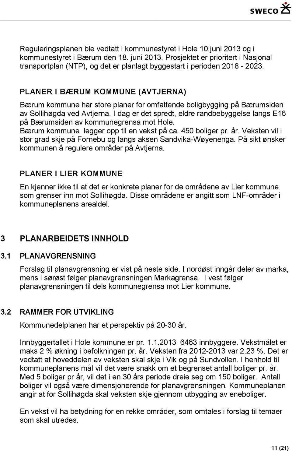 PLANER I BÆRUM KOMMUNE (AVTJERNA) Bærum kommune har store planer for omfattende boligbygging på Bærumsiden av Sollihøgda ved Avtjerna.