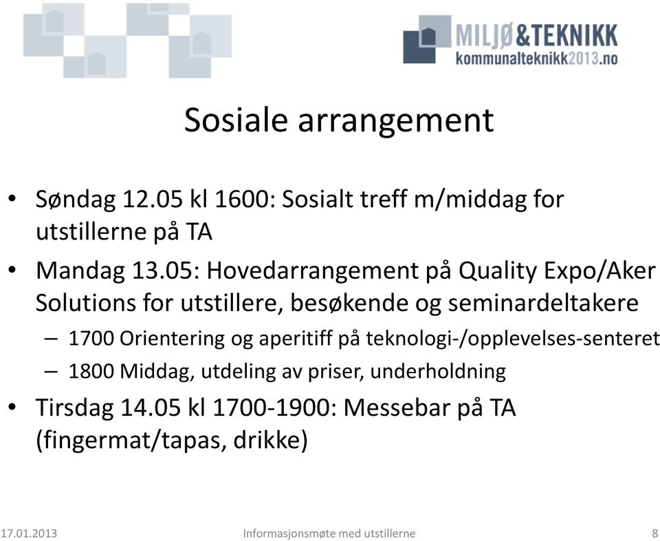 Orientering og aperitiff på teknologi-/opplevelses-senteret 1800 Middag, utdeling av priser,