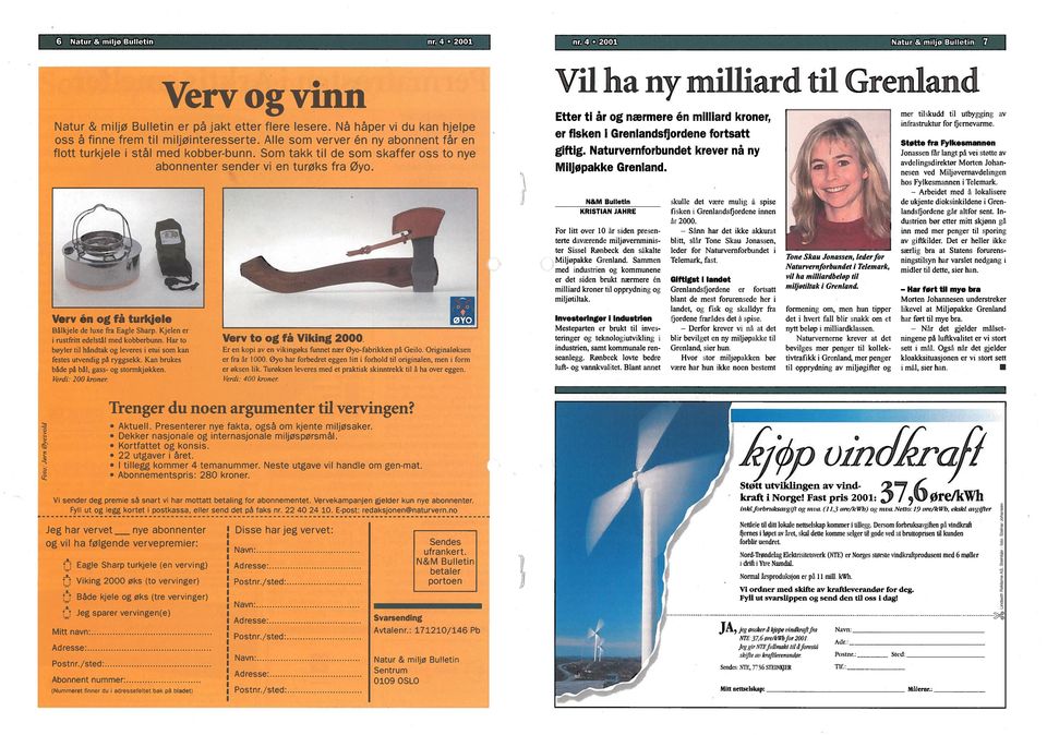 Natur & miljø Bulletin 7 Jeg har vervet_ nye abonnenter og vil ha følgende vervepremier: Eagle Sharp turkjele (en verving) Viking 2000 øks (to vervinger) Både kjele og øks (tre vervinger) t.