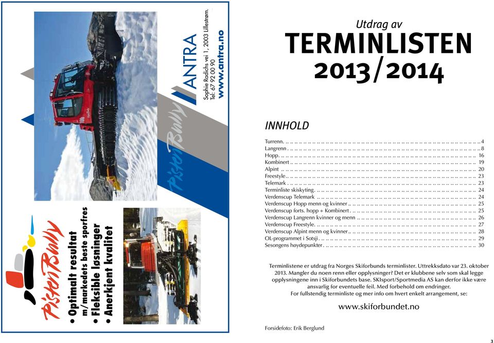 50 Utdrag av terminlisten 2013/2014 INNHOLD Turrenn......................................................................................... 4 Langrenn....................................................................................... 8 Hopp.