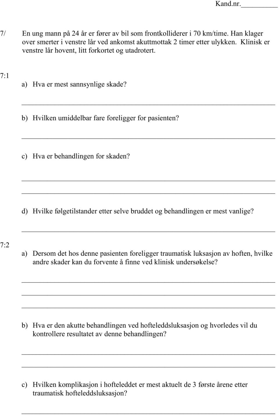 d) Hvilke følgetilstander etter selve bruddet og behandlingen er mest vanlige?