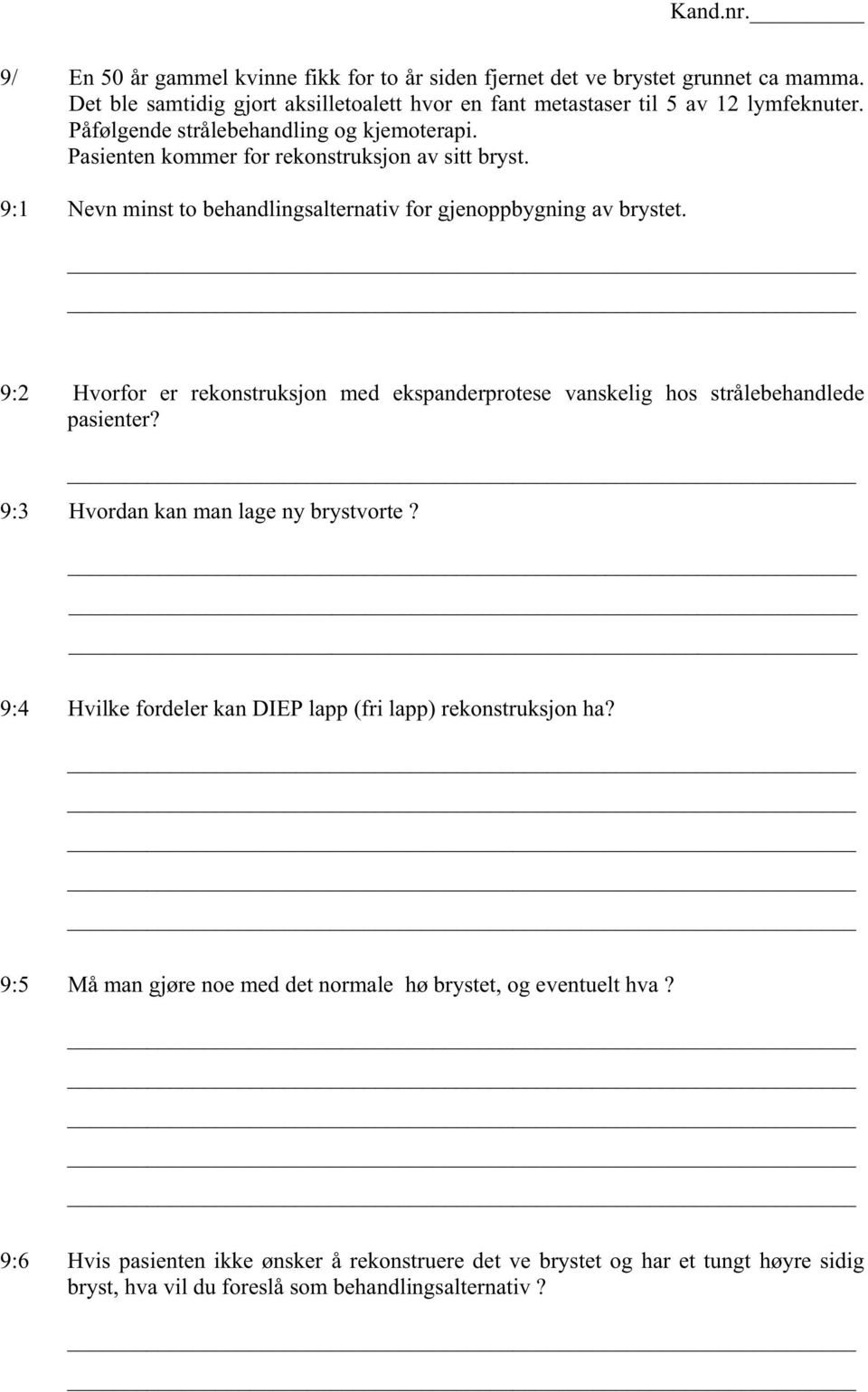 9:2 Hvorfor er rekonstruksjon med ekspanderprotese vanskelig hos strålebehandlede pasienter? 9:3 Hvordan kan man lage ny brystvorte?