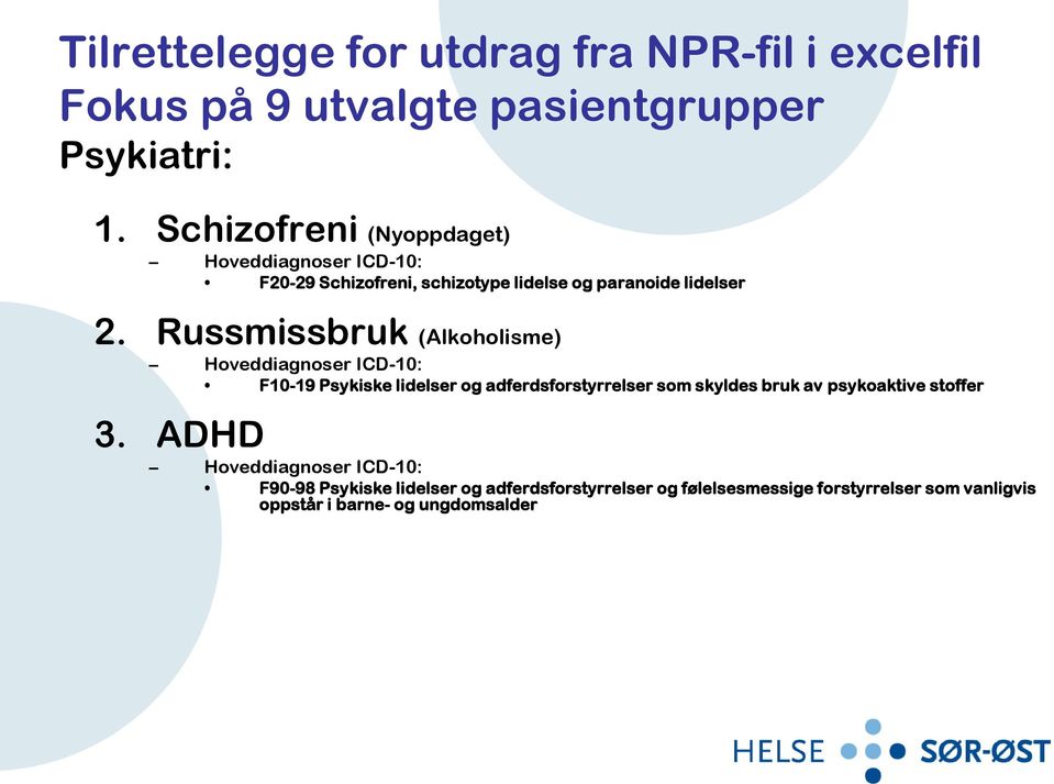 Russmissbruk (Alkoholisme) Hoveddiagnoser ICD-10: F10-19 Psykiske lidelser og adferdsforstyrrelser som skyldes bruk av