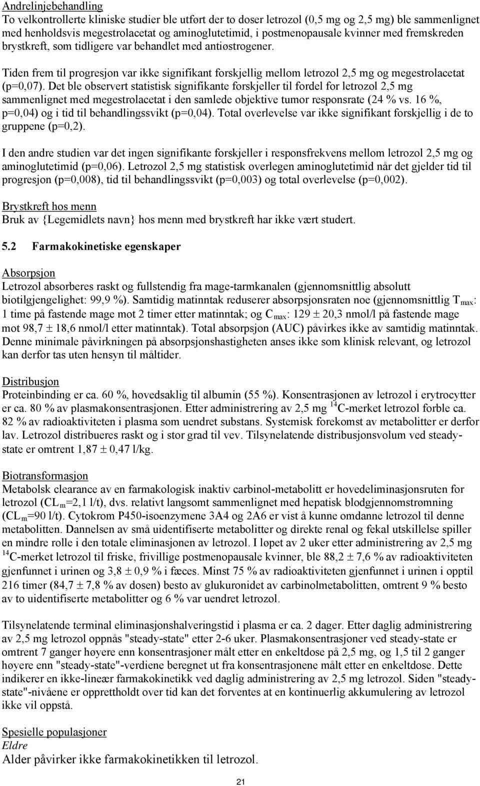 Det ble observert statistisk signifikante forskjeller til fordel for letrozol 2,5 mg sammenlignet med megestrolacetat i den samlede objektive tumor responsrate (24 % vs.