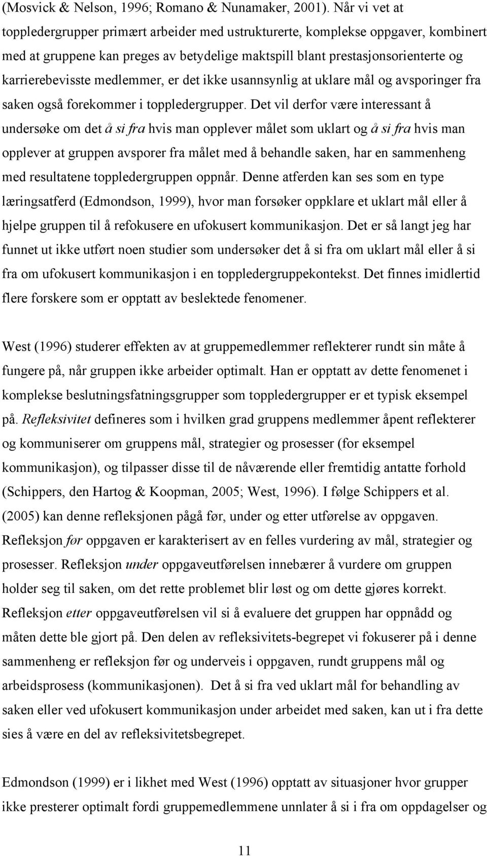 medlemmer, er det ikke usannsynlig at uklare mål og avsporinger fra saken også forekommer i toppledergrupper.