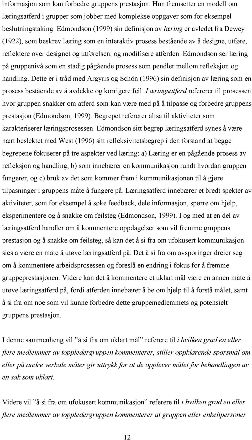 modifisere atferden. Edmondson ser læring på gruppenivå som en stadig pågående prosess som pendler mellom refleksjon og handling.