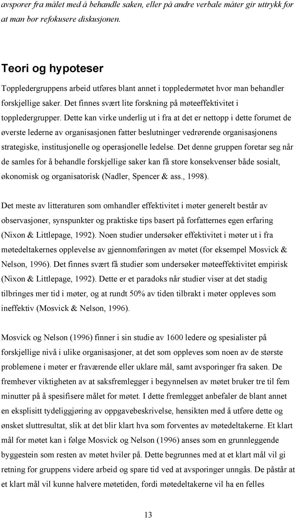 Dette kan virke underlig ut i fra at det er nettopp i dette forumet de øverste lederne av organisasjonen fatter beslutninger vedrørende organisasjonens strategiske, institusjonelle og operasjonelle