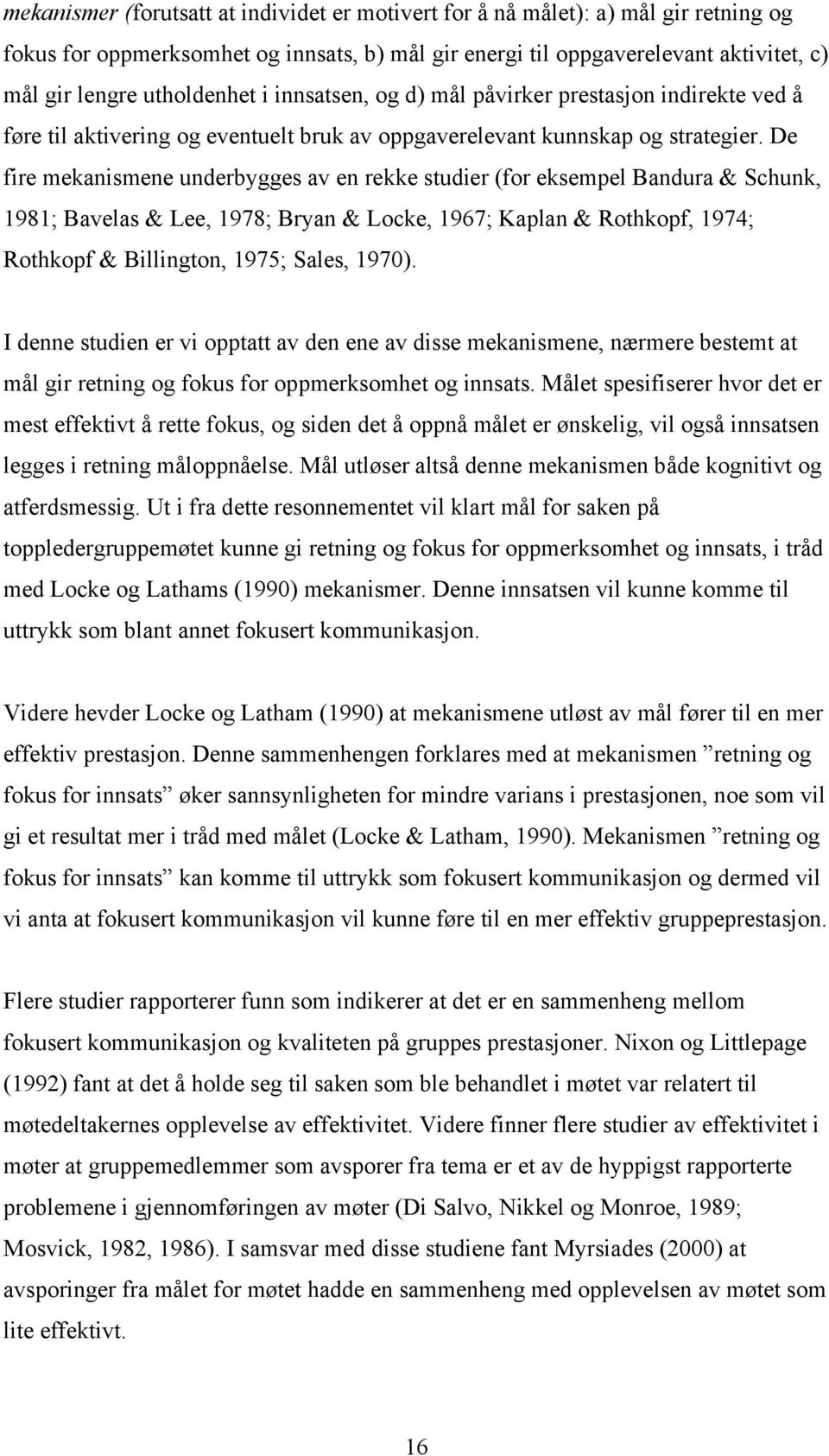 De fire mekanismene underbygges av en rekke studier (for eksempel Bandura & Schunk, 1981; Bavelas & Lee, 1978; Bryan & Locke, 1967; Kaplan & Rothkopf, 1974; Rothkopf & Billington, 1975; Sales, 1970).