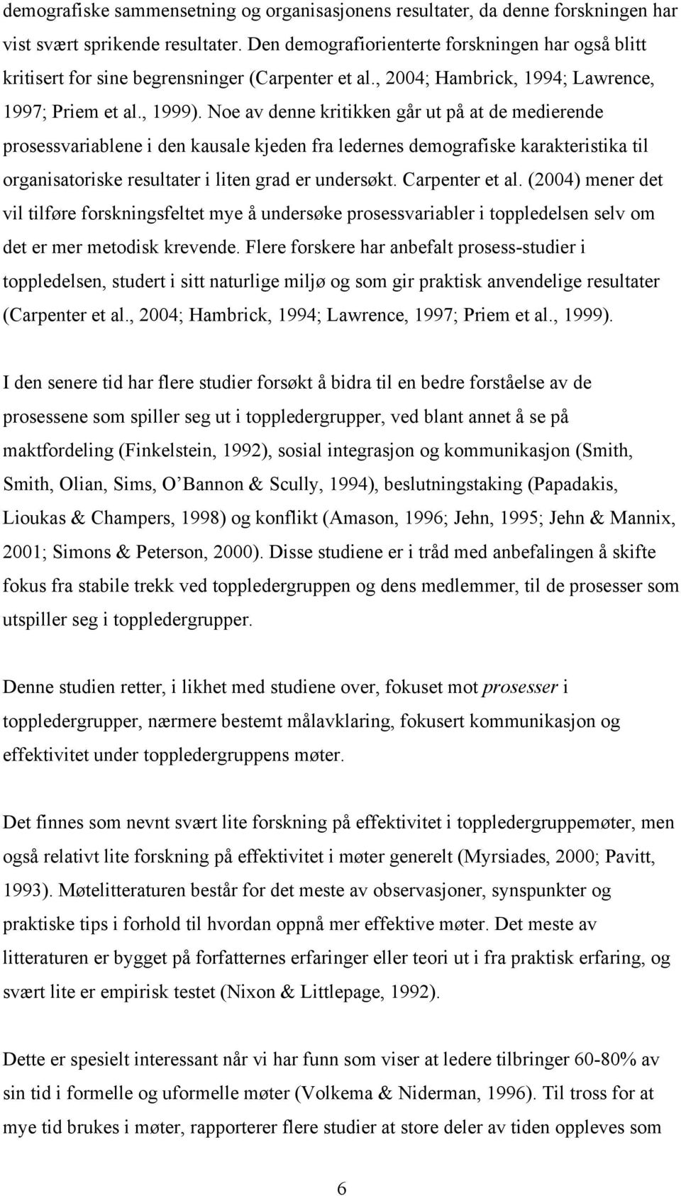 Noe av denne kritikken går ut på at de medierende prosessvariablene i den kausale kjeden fra ledernes demografiske karakteristika til organisatoriske resultater i liten grad er undersøkt.