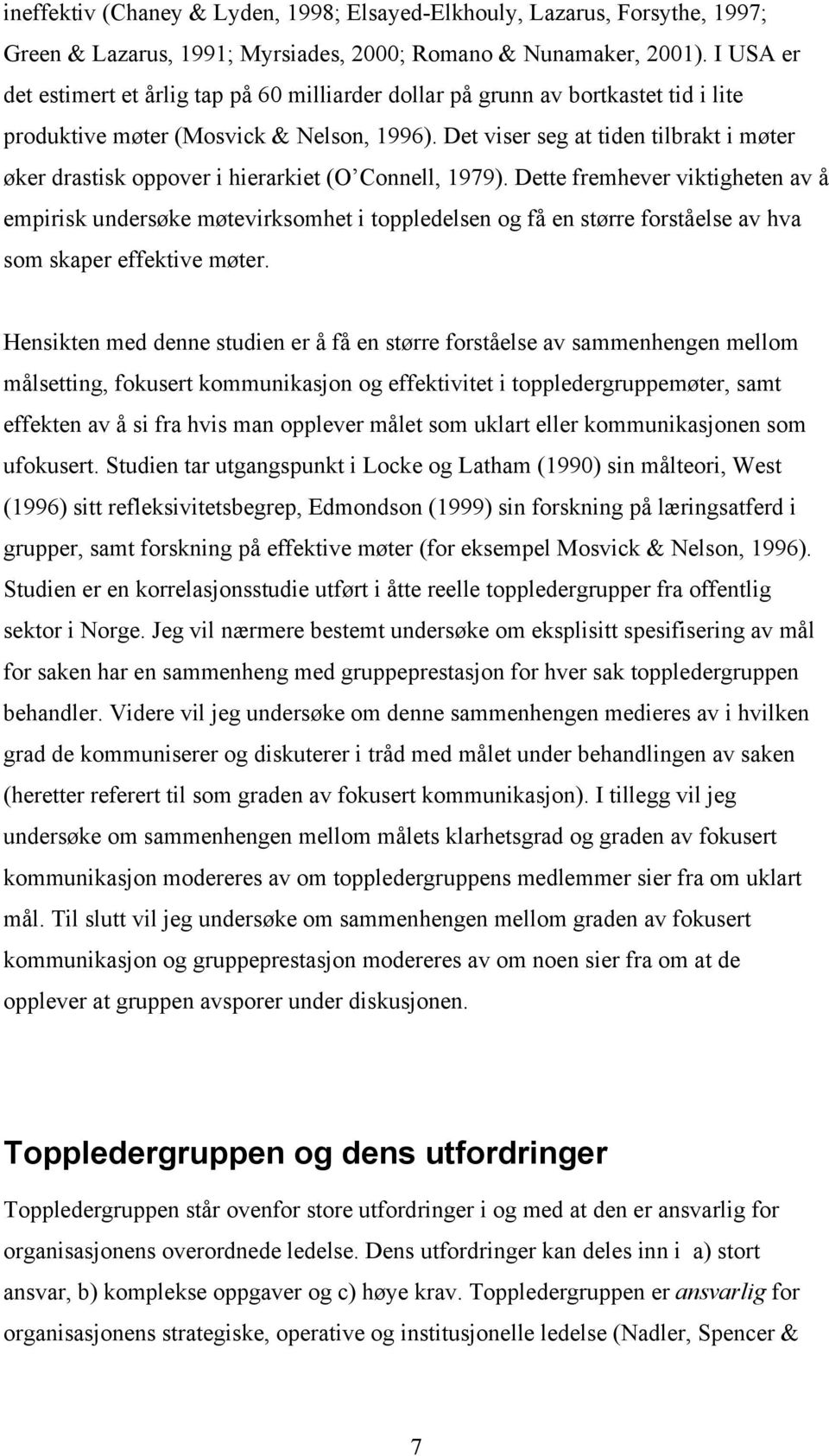 Det viser seg at tiden tilbrakt i møter øker drastisk oppover i hierarkiet (O Connell, 1979).