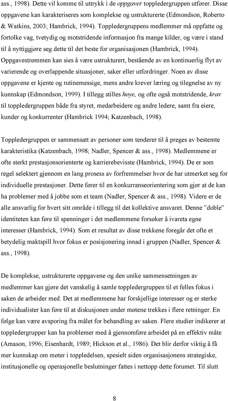 1994). Oppgavestrømmen kan sies å være ustrukturert, bestående av en kontinuerlig flyt av varierende og overlappende situasjoner, saker eller utfordringer.