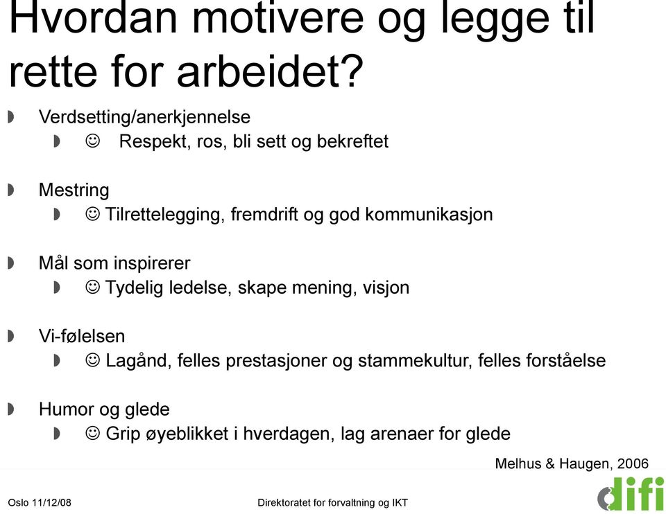 kommunikasjon Mål som inspirerer J Tydelig ledelse, skape mening, visjon Vi-følelsen J Lagånd, felles