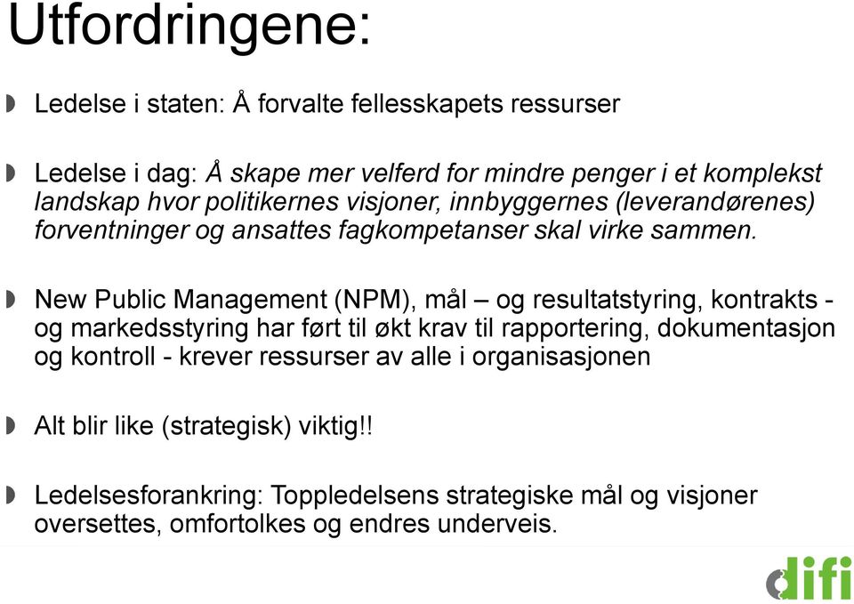 New Public Management (NPM), mål og resultatstyring, kontrakts - og markedsstyring har ført til økt krav til rapportering, dokumentasjon og kontroll