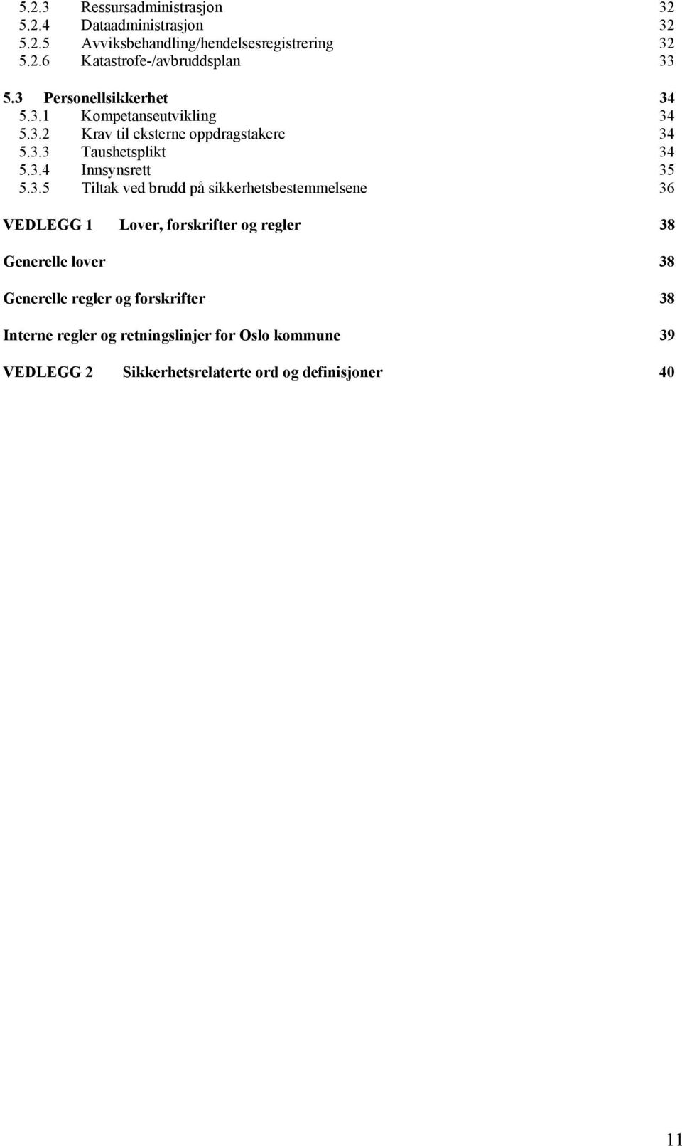 3.5 Tiltak ved brudd på sikkerhetsbestemmelsene 36 VEDLEGG 1 Lover, forskrifter og regler 38 Generelle lover 38 Generelle regler og