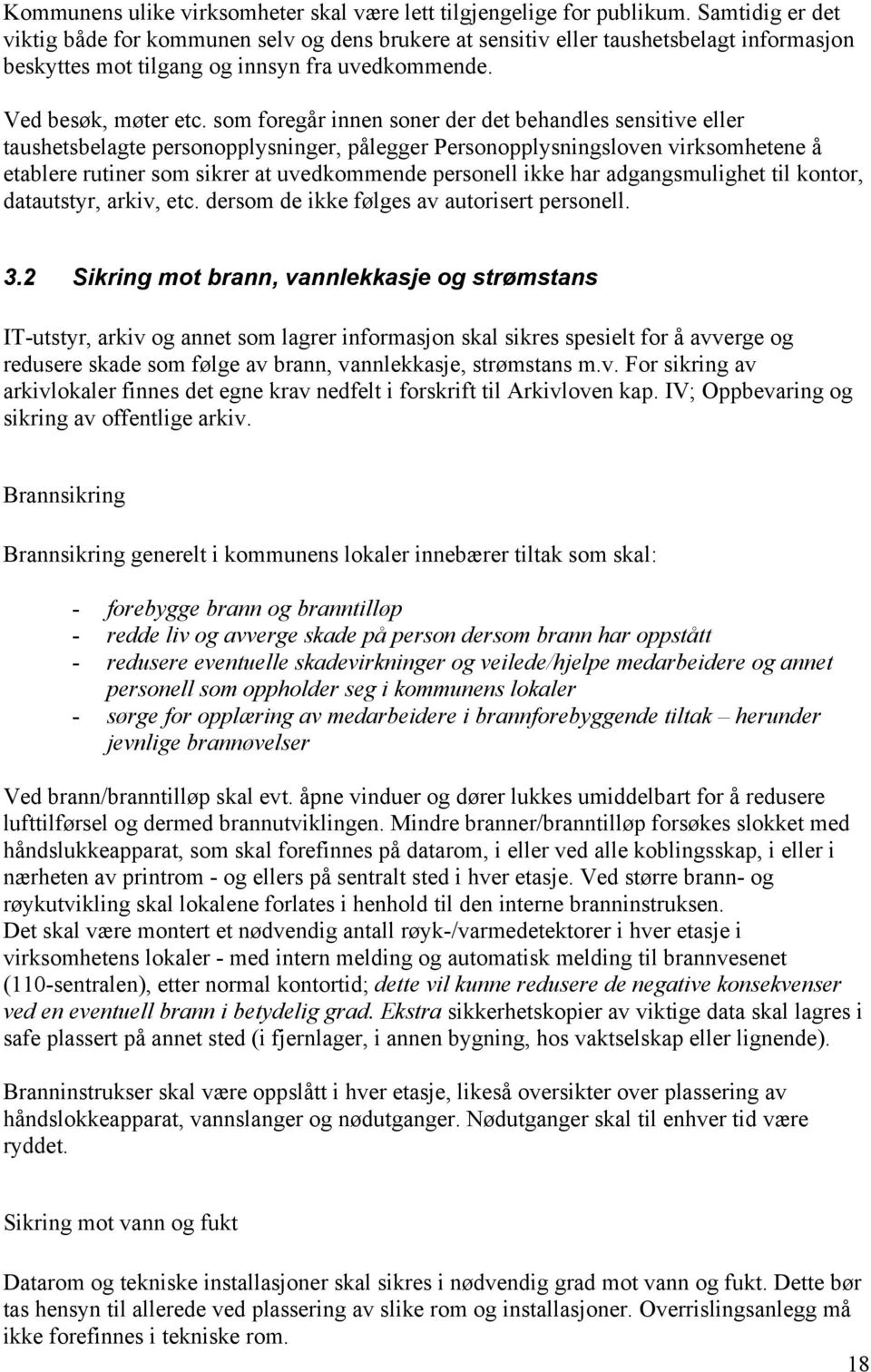 som foregår innen soner der det behandles sensitive eller taushetsbelagte personopplysninger, pålegger Personopplysningsloven virksomhetene å etablere rutiner som sikrer at uvedkommende personell