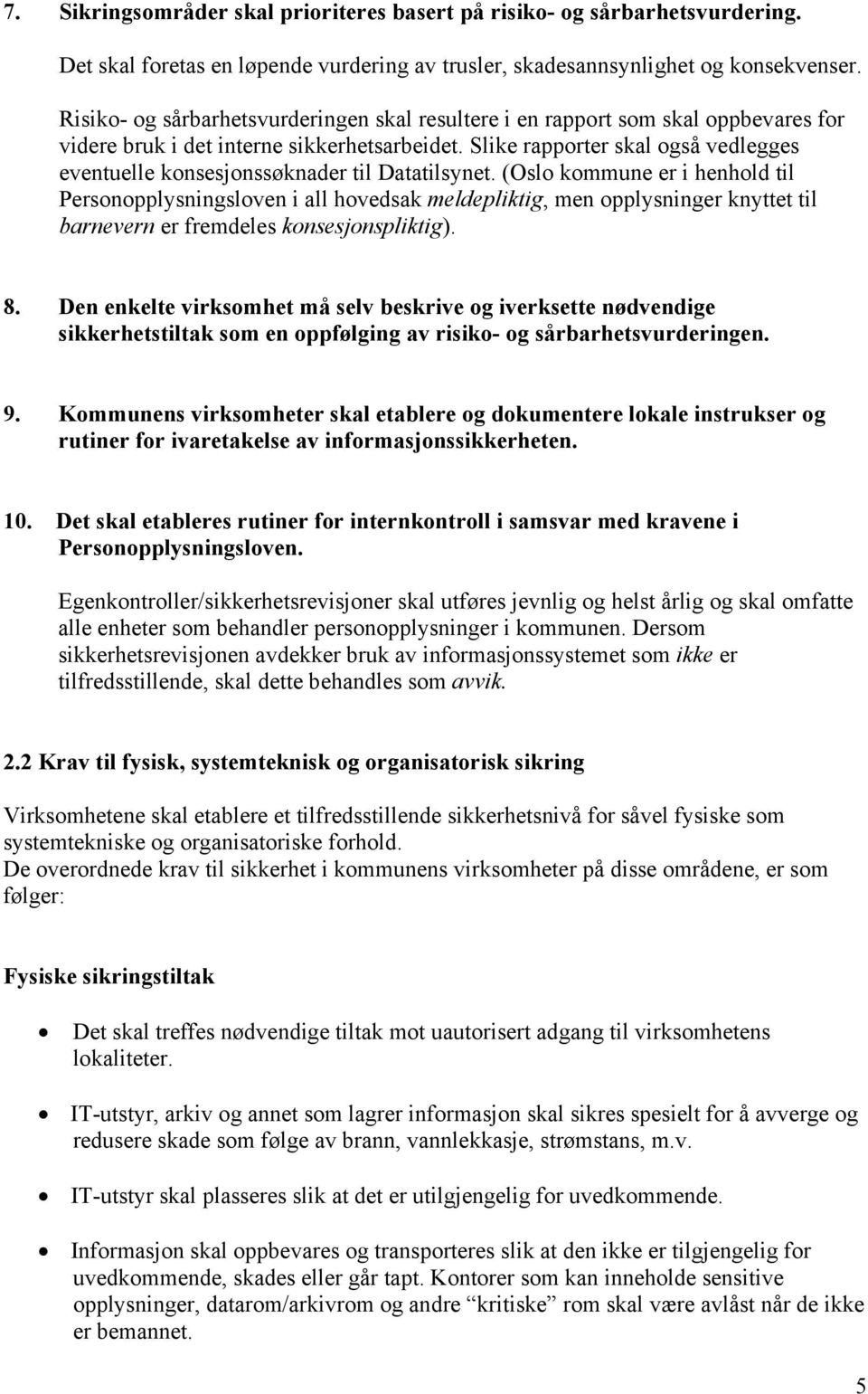 Slike rapporter skal også vedlegges eventuelle konsesjonssøknader til Datatilsynet.