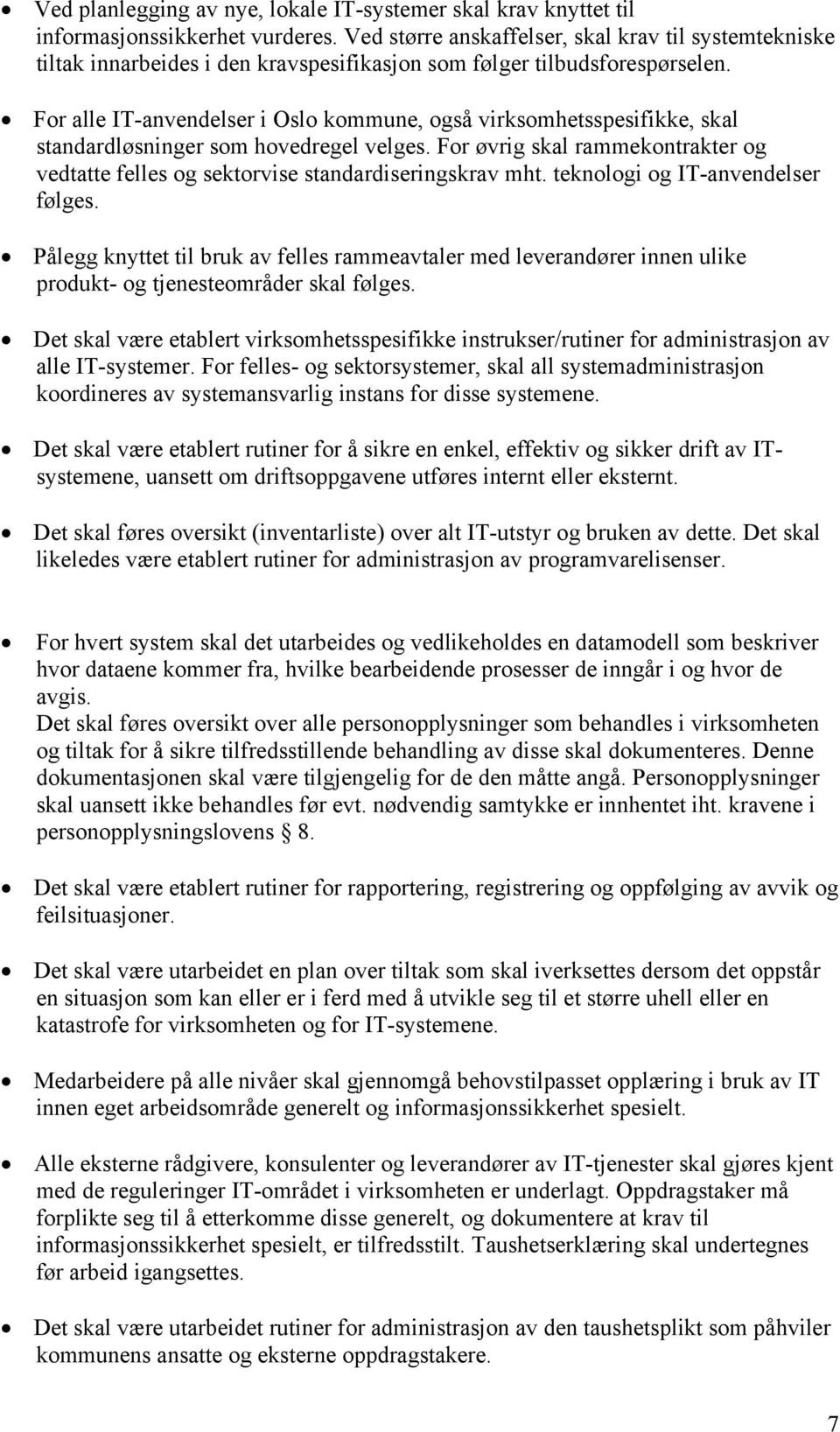 For alle IT-anvendelser i Oslo kommune, også virksomhetsspesifikke, skal standardløsninger som hovedregel velges.