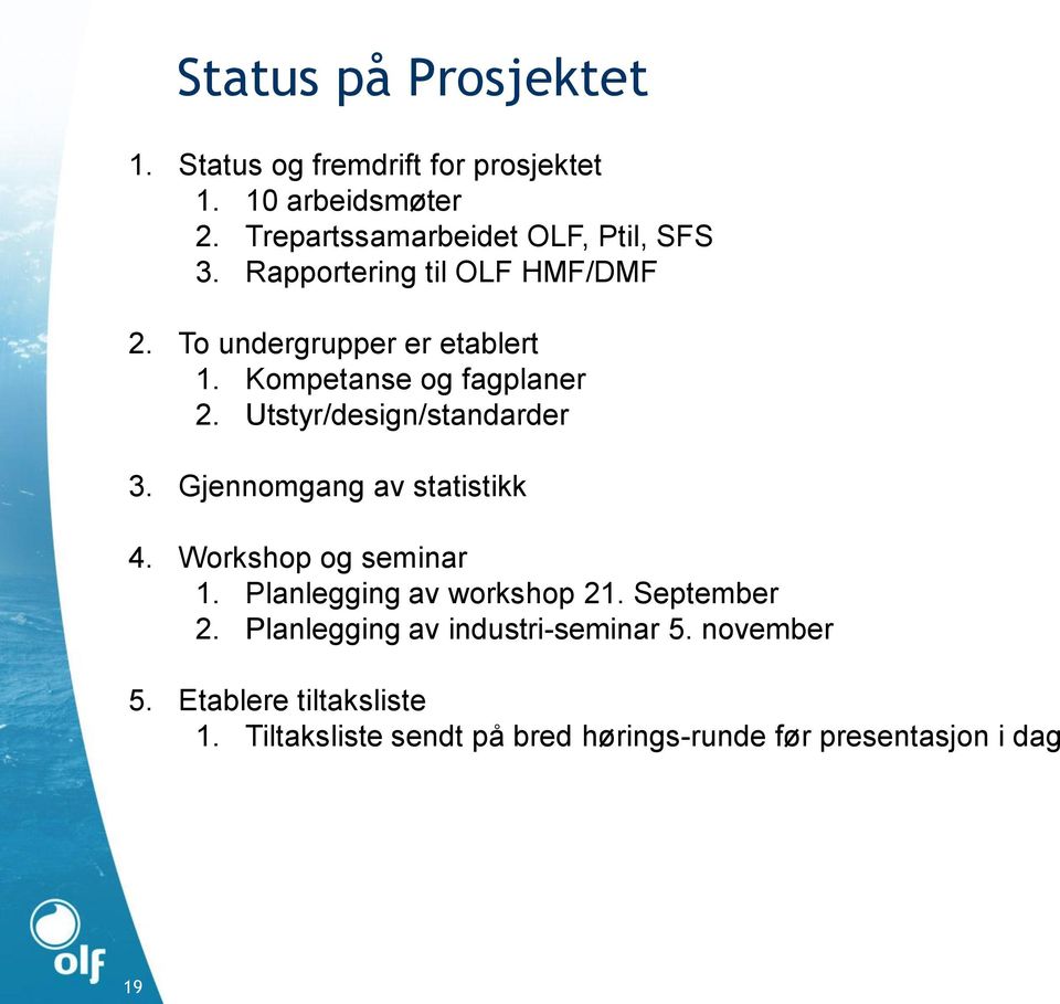 Kompetanse og fagplaner 2. Utstyr/design/standarder 3. Gjennomgang av statistikk 4. Workshop og seminar 1.