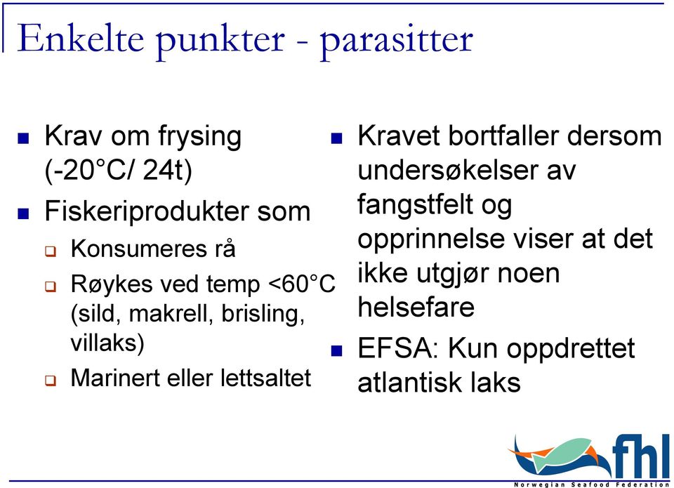 eller lettsaltet Kravet bortfaller dersom undersøkelser av fangstfelt og