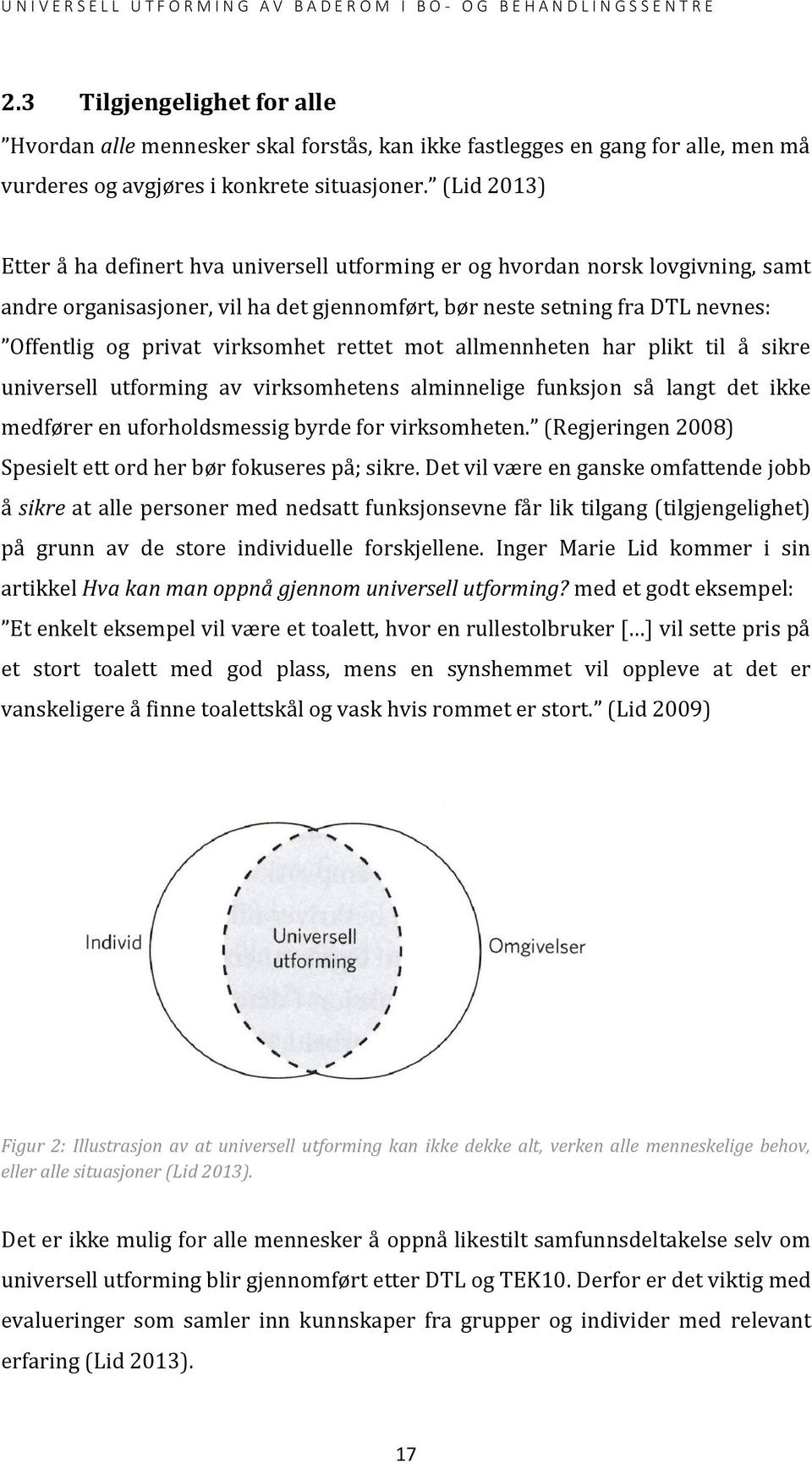 virksomhet rettet mot allmennheten har plikt til å sikre universell utforming av virksomhetens alminnelige funksjon så langt det ikke medfører en uforholdsmessig byrde for virksomheten.