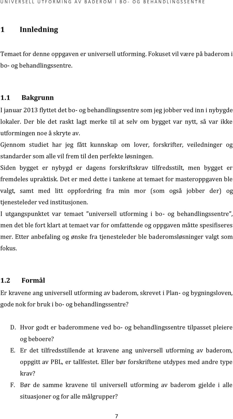 Der ble det raskt lagt merke til at selv om bygget var nytt, så var ikke utformingen noe å skryte av.