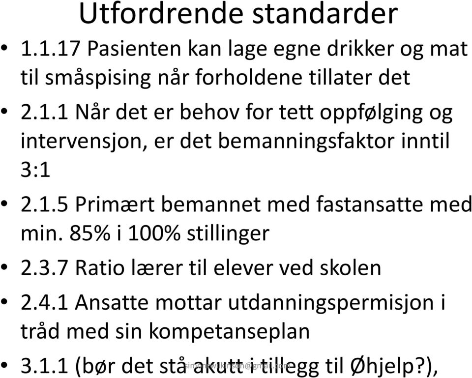 1.5 Primært bemannet med fastansatte med min. 85% i 100% stillinger 2.3.7 Ratio lærer til elever ved skolen 2.4.