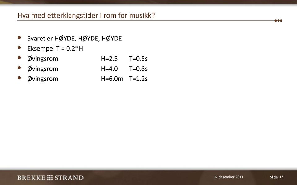 2*H Øvingsrom H=2.5 T=0.5s Øvingsrom H=4.0 T=0.