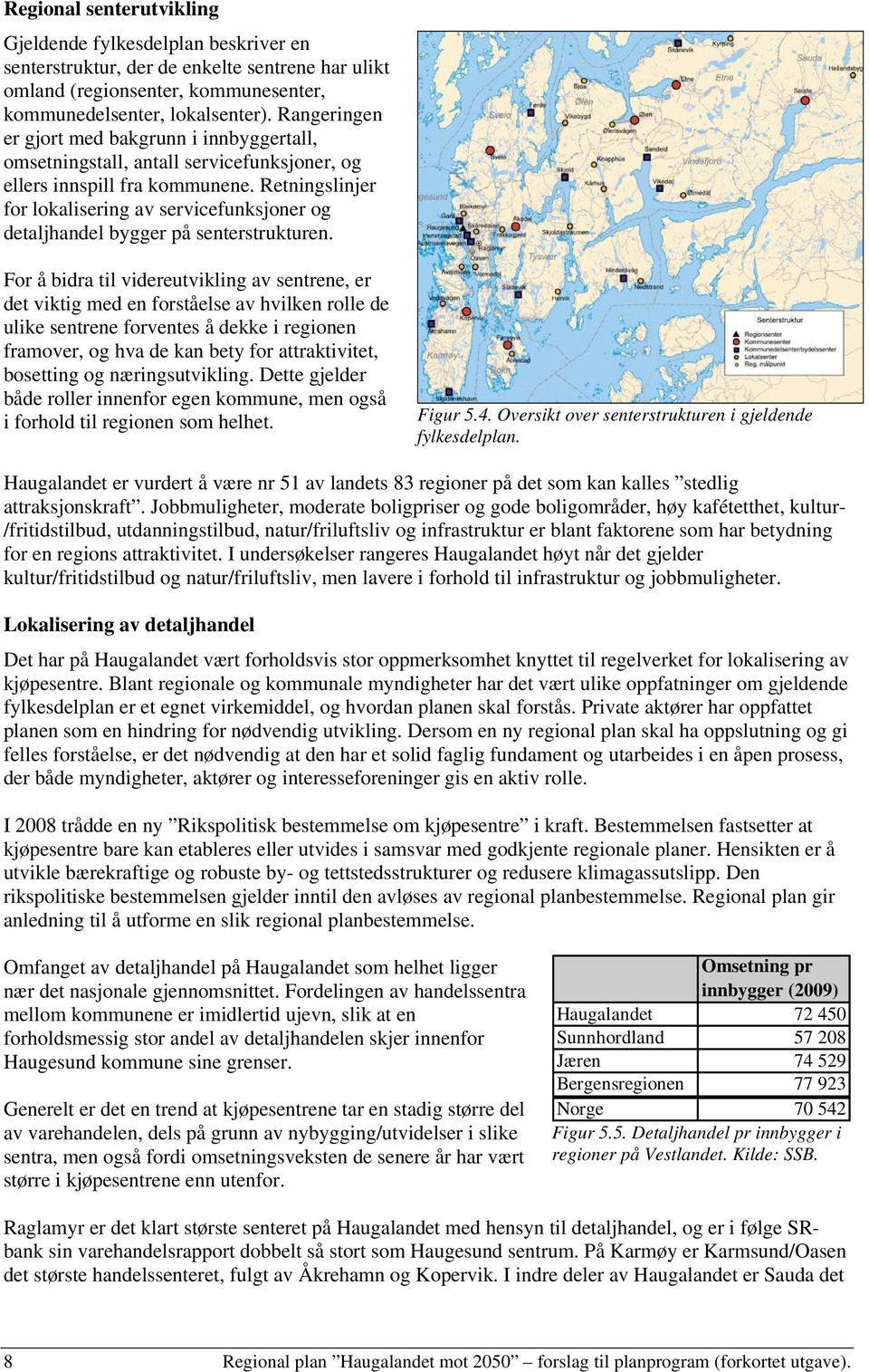 Retningslinjer for lokalisering av servicefunksjoner og detaljhandel bygger på senterstrukturen.