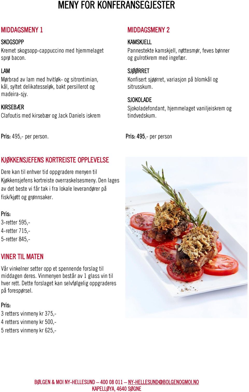 KIRSEBÆR Clafoutis med kirsebær og Jack Daniels iskrem MIDDAGSMENY 2 KAMSKJELL Pannestekte kamskjell, nøttesmør, feves bønner og gulrotkrem med ingefær.